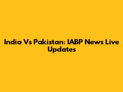 India Vs Pakistan: IABP News Live Updates