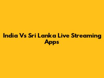 India Vs Sri Lanka Live Streaming Apps
