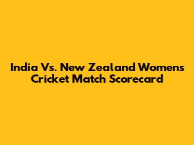 India Vs. New Zealand Women's Cricket Match Scorecard