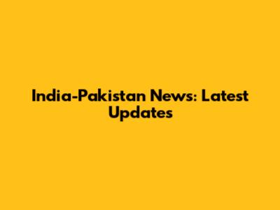 India-Pakistan News: Latest Updates