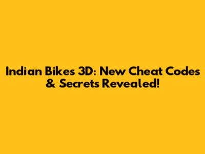 Indian Bikes 3D: New Cheat Codes & Secrets Revealed!