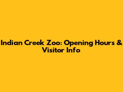 Indian Creek Zoo: Opening Hours & Visitor Info