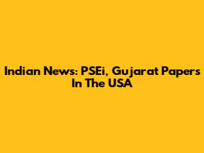 Indian News: PSEi, Gujarat Papers In The USA