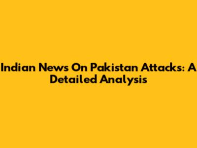 Indian News On Pakistan Attacks: A Detailed Analysis