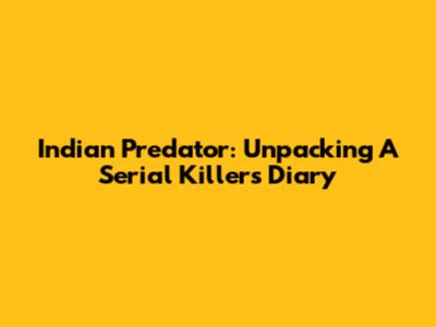 Indian Predator: Unpacking A Serial Killer's Diary