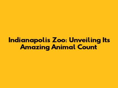 Indianapolis Zoo: Unveiling Its Amazing Animal Count