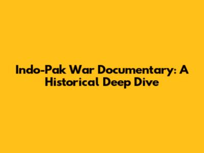 Indo-Pak War Documentary: A Historical Deep Dive