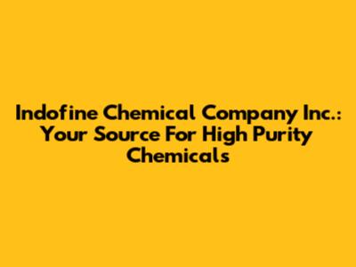 Indofine Chemical Company Inc.: Your Source For High Purity Chemicals