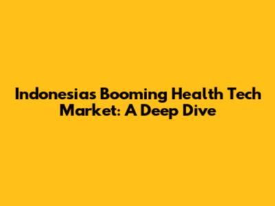 Indonesia's Booming Health Tech Market: A Deep Dive