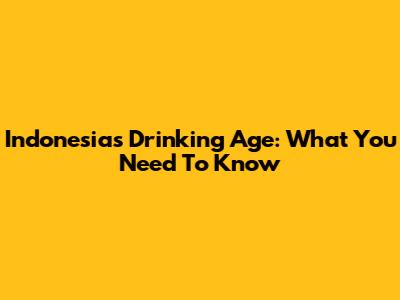 Indonesia's Drinking Age: What You Need To Know