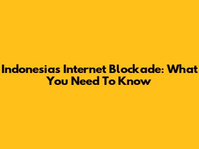 Indonesia's Internet Blockade: What You Need To Know