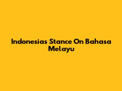 Indonesia's Stance On Bahasa Melayu