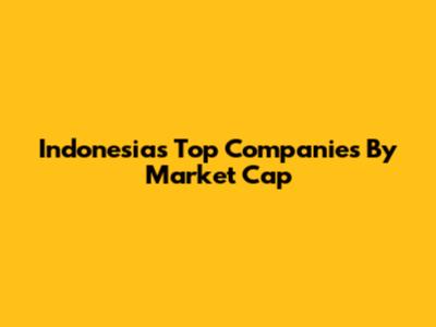 Indonesia's Top Companies By Market Cap