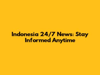 Indonesia 24/7 News: Stay Informed Anytime