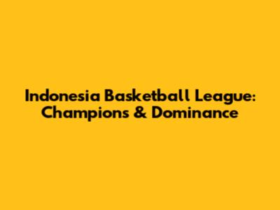 Indonesia Basketball League: Champions & Dominance