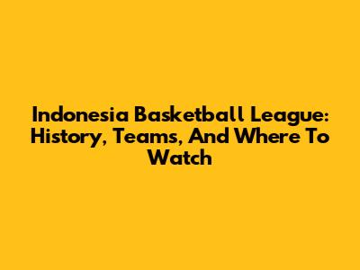 Indonesia Basketball League: History, Teams, And Where To Watch