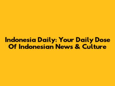 Indonesia Daily: Your Daily Dose Of Indonesian News & Culture
