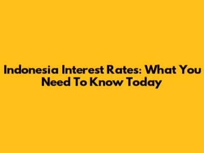 Indonesia Interest Rates: What You Need To Know Today