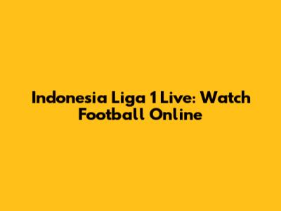 Indonesia Liga 1 Live: Watch Football Online