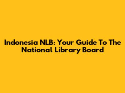 Indonesia NLB: Your Guide To The National Library Board