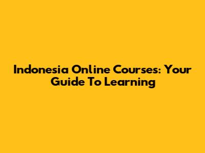 Indonesia Online Courses: Your Guide To Learning