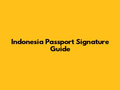 Indonesia Passport Signature Guide