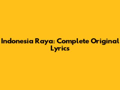 Indonesia Raya: Complete Original Lyrics
