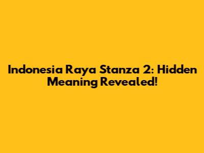 Indonesia Raya Stanza 2: Hidden Meaning Revealed!