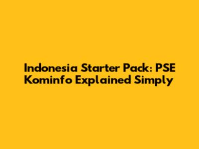 Indonesia Starter Pack: PSE Kominfo Explained Simply