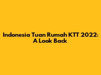 Indonesia Tuan Rumah KTT 2022: A Look Back