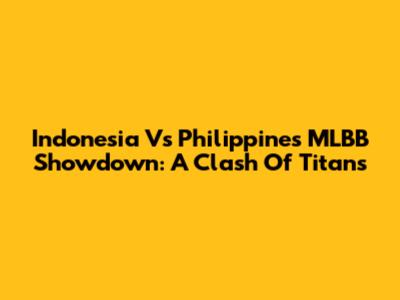 Indonesia Vs Philippines MLBB Showdown: A Clash Of Titans