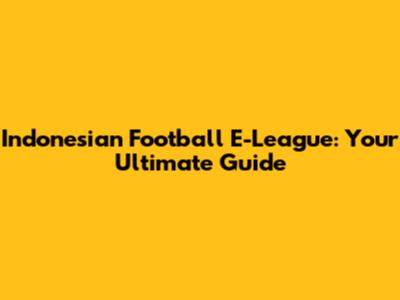 Indonesian Football E-League: Your Ultimate Guide