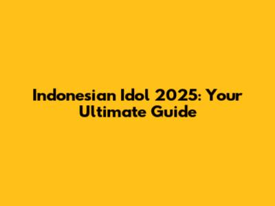 Indonesian Idol 2025: Your Ultimate Guide