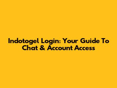 Indotogel Login: Your Guide To Chat & Account Access