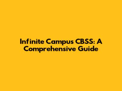 Infinite Campus CBSS: A Comprehensive Guide