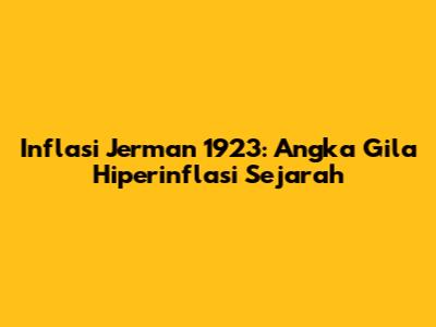 Inflasi Jerman 1923: Angka Gila Hiperinflasi Sejarah