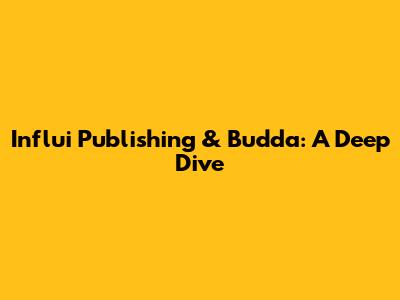 Influi Publishing & Budda: A Deep Dive