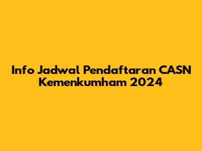 Info Jadwal Pendaftaran CASN Kemenkumham 2024