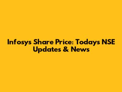 Infosys Share Price: Today's NSE Updates & News