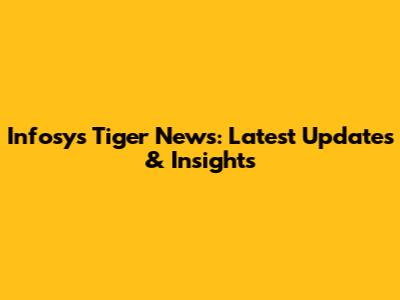 Infosys Tiger News: Latest Updates & Insights