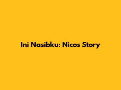 Ini Nasibku: Nico's Story