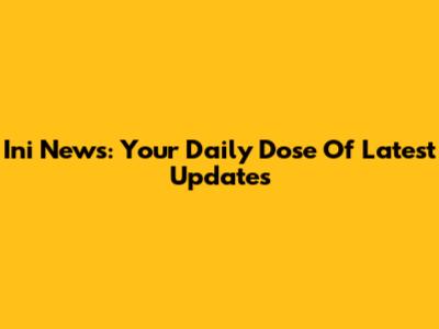 Ini News: Your Daily Dose Of Latest Updates