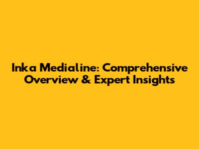 Inka Medialine: Comprehensive Overview & Expert Insights