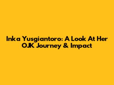 Inka Yusgiantoro: A Look At Her OJK Journey & Impact