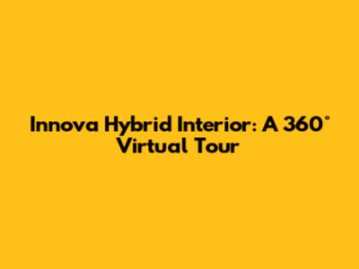 Innova Hybrid Interior: A 360° Virtual Tour