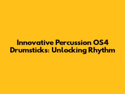 Innovative Percussion OS4 Drumsticks: Unlocking Rhythm