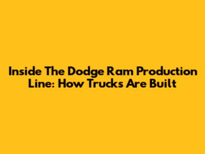Inside The Dodge Ram Production Line: How Trucks Are Built