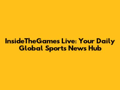 InsideTheGames Live: Your Daily Global Sports News Hub