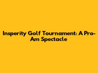 Insperity Golf Tournament: A Pro-Am Spectacle
