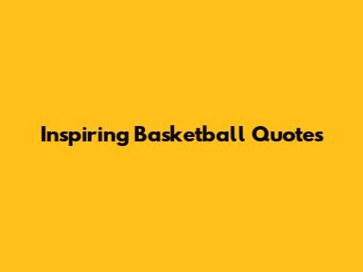 Inspiring Basketball Quotes